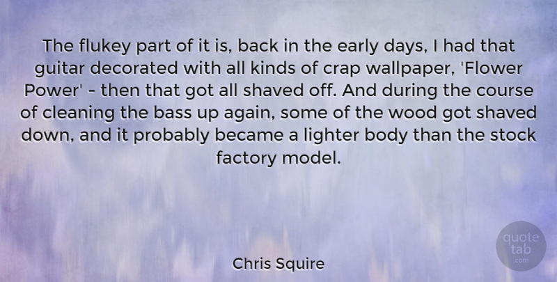 Chris Squire Quote About Bass, Became, Body, Cleaning, Course: The Flukey Part Of It...