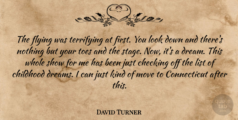 David Turner Quote About Checking, Childhood, Flying, List, Move: The Flying Was Terrifying At...