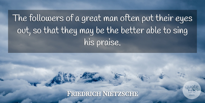 Friedrich Nietzsche Quote About Eye, Men, Followers: The Followers Of A Great...