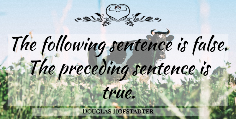 Douglas Hofstadter Quote About Following, Sentences: The Following Sentence Is False...