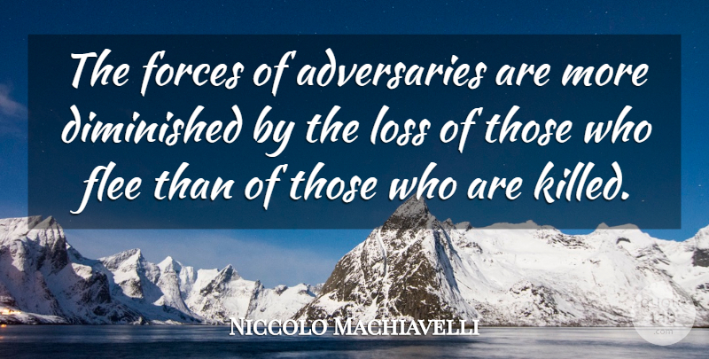 Niccolo Machiavelli Quote About Art, War, Loss: The Forces Of Adversaries Are...