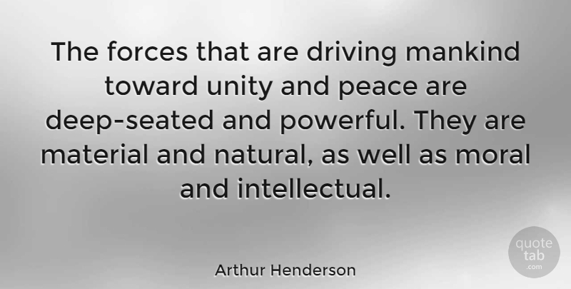 Arthur Henderson Quote About Peace, Powerful, Unity: The Forces That Are Driving...