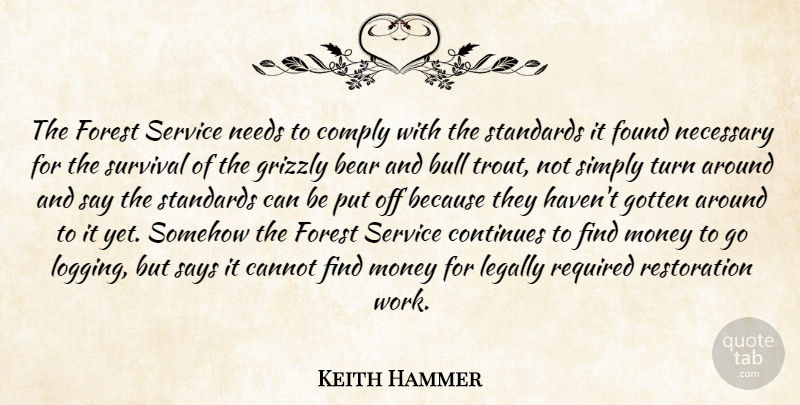 Keith Hammer Quote About Bear, Bull, Cannot, Comply, Continues: The Forest Service Needs To...