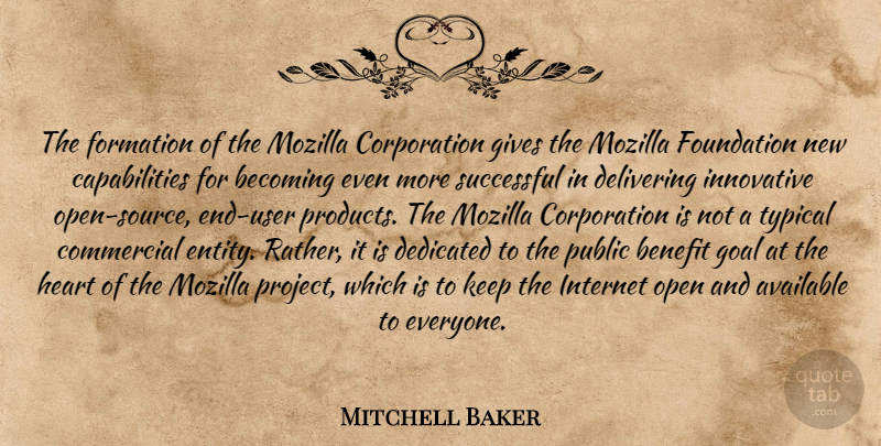 Mitchell Baker Quote About Available, Becoming, Benefit, Commercial, Dedicated: The Formation Of The Mozilla...