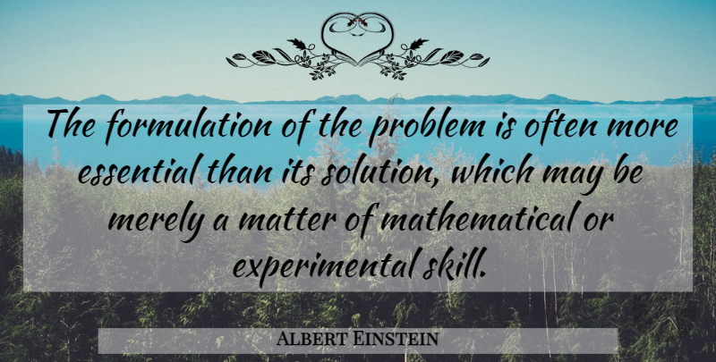 Albert Einstein Quote About Math, Thinking, Skills: The Formulation Of The Problem...