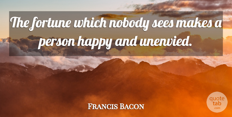 Francis Bacon Quote About Wealth, Fortune, Persons: The Fortune Which Nobody Sees...