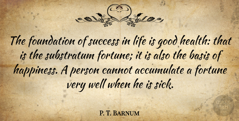 P. T. Barnum Quote About Life Is Good, Sick, Foundation: The Foundation Of Success In...