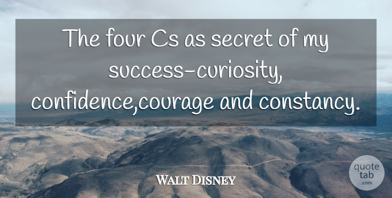 Walt Disney Quote About Secret, Curiosity, Four: The Four Cs As Secret...