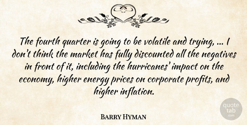Barry Hyman Quote About Corporate, Energy, Fourth, Front, Fully: The Fourth Quarter Is Going...