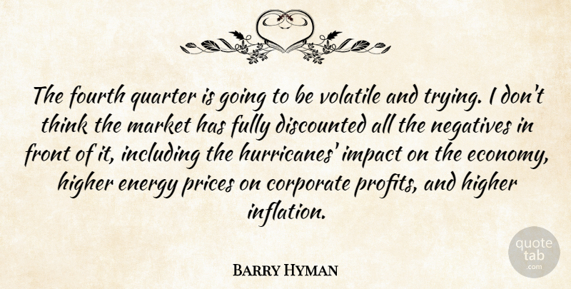 Barry Hyman Quote About Corporate, Energy, Fourth, Front, Fully: The Fourth Quarter Is Going...