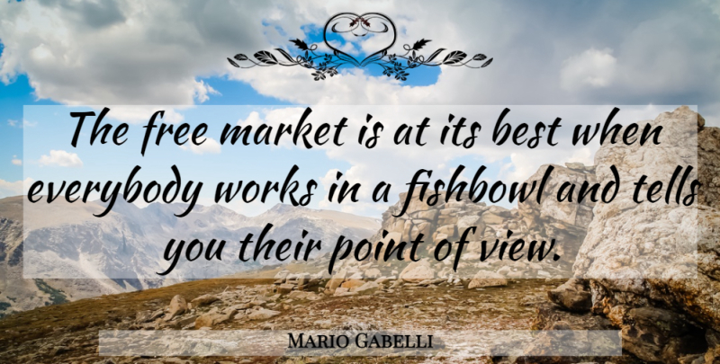 Mario Gabelli Quote About Best, Everybody, Free, Market, Point: The Free Market Is At...
