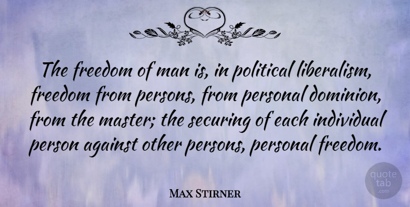Max Stirner Quote About Men, Political, Dominion: The Freedom Of Man Is...