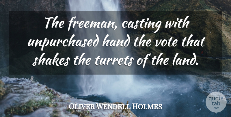 Oliver Wendell Holmes Quote About Casting, Democracy, Hand, Shakes, Vote: The Freeman Casting With Unpurchased...