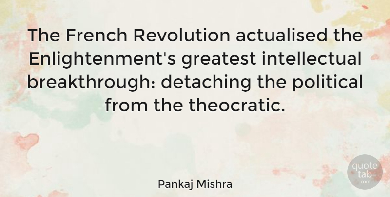 Pankaj Mishra Quote About French, Greatest: The French Revolution Actualised The...