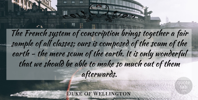 Duke of Wellington Quote About Scum Of The Earth, Class, Together: The French System Of Conscription...