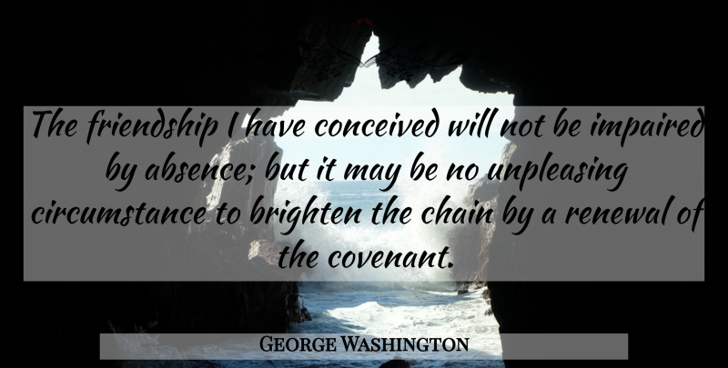 George Washington Quote About Friendship, May, Covenant: The Friendship I Have Conceived...