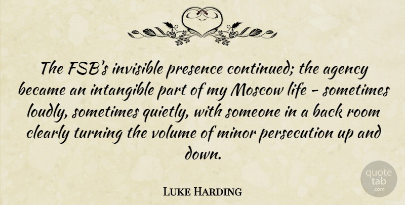 Luke Harding Quote About Agency, Became, Clearly, Intangible, Life: The Fsbs Invisible Presence Continued...
