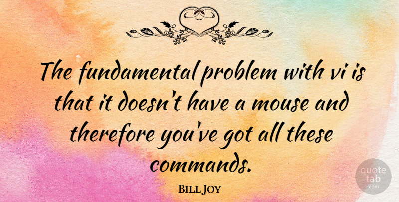 Bill Joy Quote About Therefore: The Fundamental Problem With Vi...