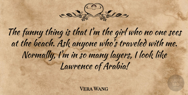 Vera Wang Quote About Funny, Girl, Beach: The Funny Thing Is That...