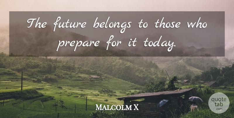 Malcolm X Quote About Belongs, Future: The Future Belongs To Those...