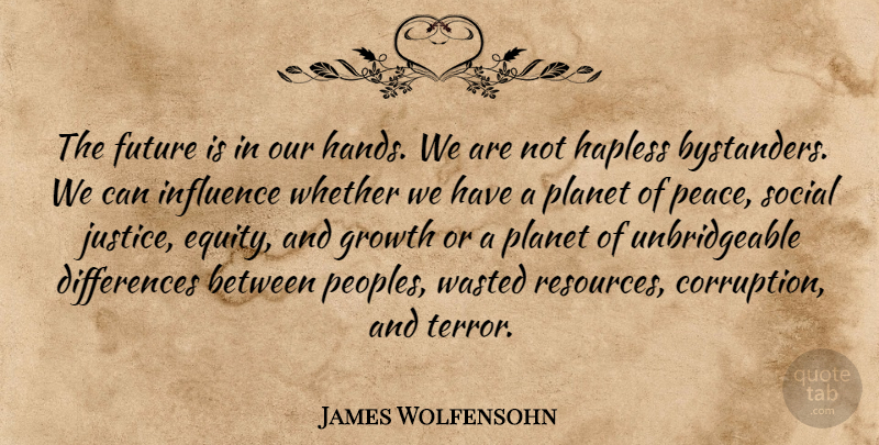 James Wolfensohn Quote About Past, Hands, Differences: The Future Is In Our...
