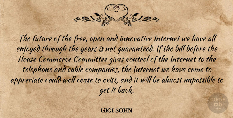 Gigi Sohn Quote About Almost, Appreciate, Bill, Cable, Cease: The Future Of The Free...