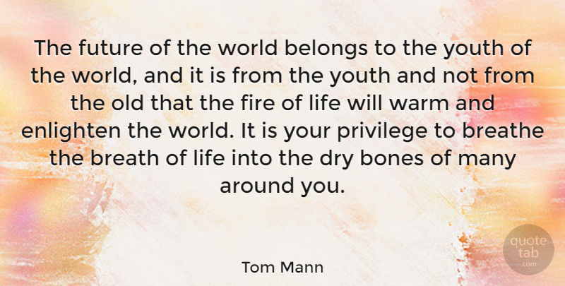 Tom Mann Quote About Belongs, Bones, Breathe, Dry, Enlighten: The Future Of The World...