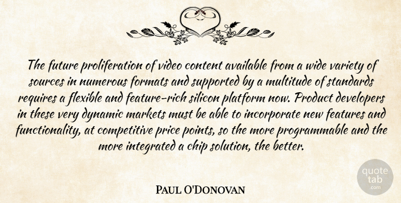 Paul O'Donovan Quote About Available, Chip, Content, Developers, Dynamic: The Future Proliferation Of Video...