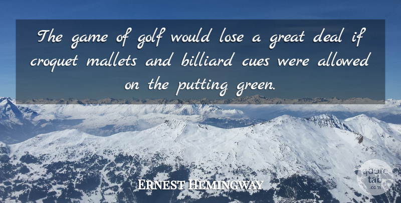 Ernest Hemingway Quote About Sports, Golf, Games: The Game Of Golf Would...