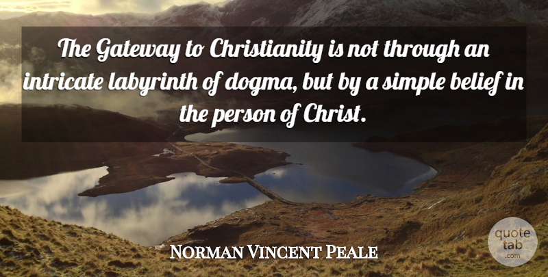 Norman Vincent Peale Quote About Christian, Wise, Simple: The Gateway To Christianity Is...