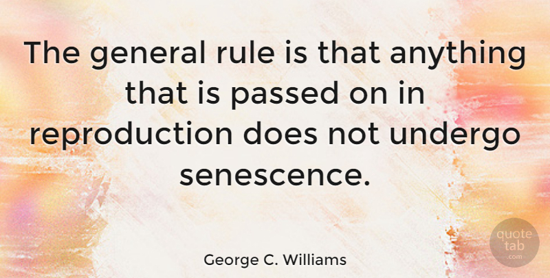 George C. Williams Quote About Doe, Reproduction: The General Rule Is That...