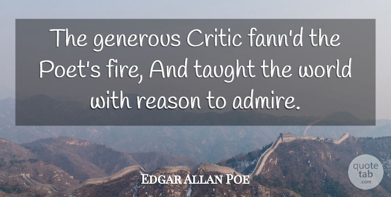 Edgar Allan Poe Quote About Fire, World, Taught: The Generous Critic Fannd The...