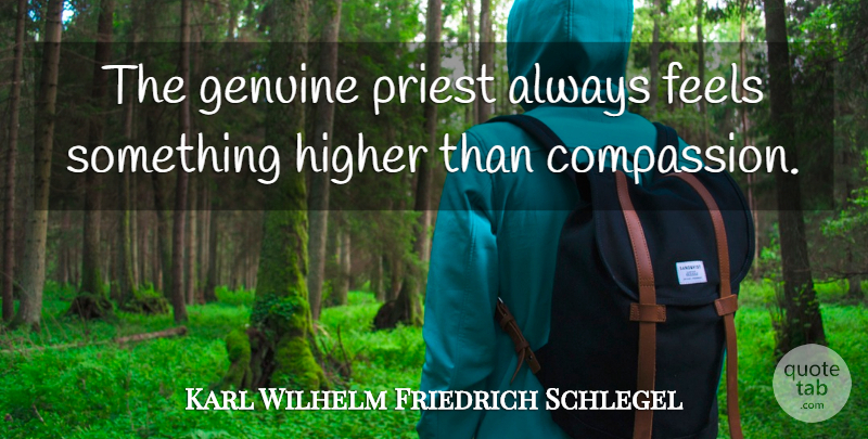 Karl Wilhelm Friedrich Schlegel Quote About Compassion, Genuine, Priests: The Genuine Priest Always Feels...