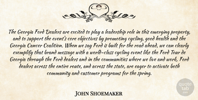 John Shoemaker Quote About Across, Activate, Both, Brand, Built: The Georgia Ford Dealers Are...