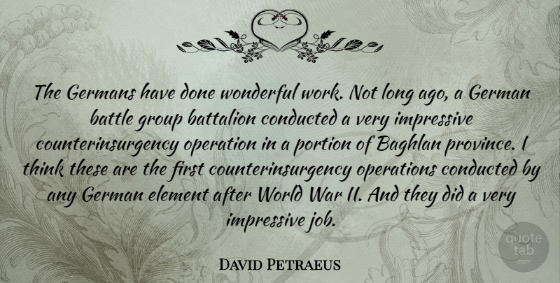 David Petraeus Quote About Battalion, Element, Germans, Group, Impressive: The Germans Have Done Wonderful...