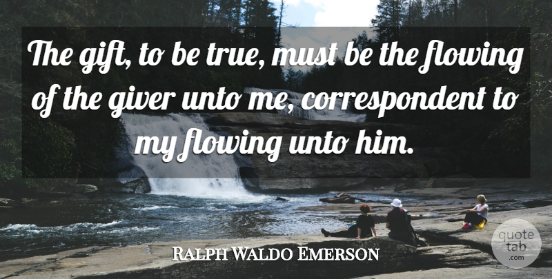 Ralph Waldo Emerson Quote About Giver, Being True: The Gift To Be True...