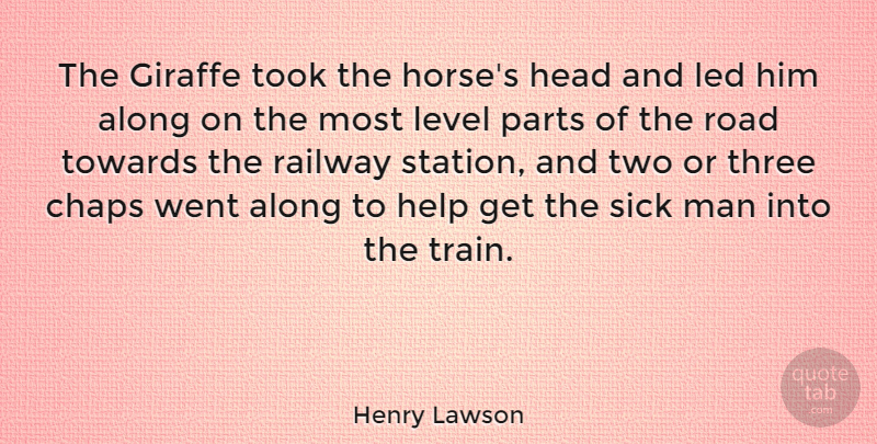 Henry Lawson Quote About Along, Giraffe, Head, Led, Level: The Giraffe Took The Horses...