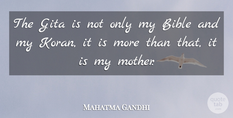 Mahatma Gandhi Quote About Mother, Gita: The Gita Is Not Only...