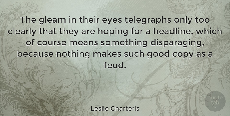 Leslie Charteris Quote About Mean, Eye, Feuds: The Gleam In Their Eyes...