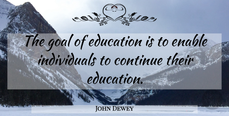 John Dewey Quote About Democracies Have, Goal, Democracy: The Goal Of Education Is...