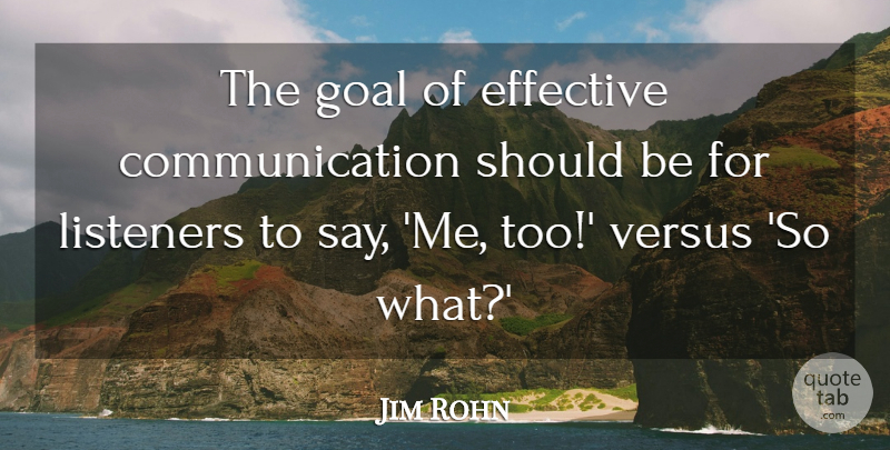 Jim Rohn Quote About Communication, Goal, Should: The Goal Of Effective Communication...