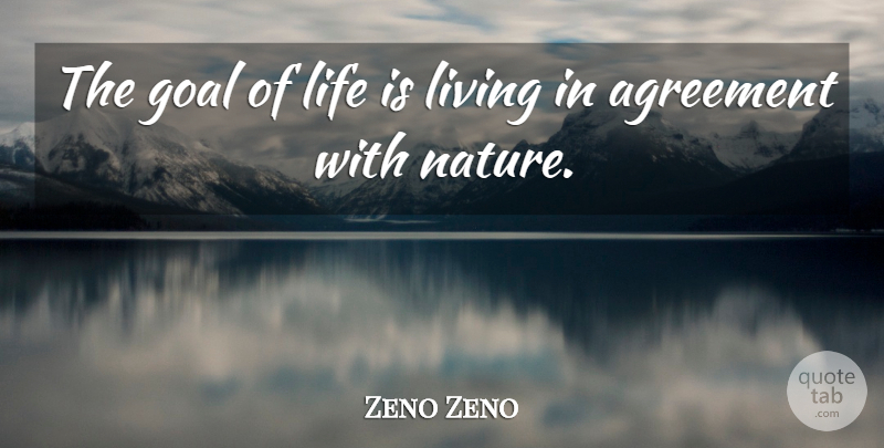 Zeno Zeno Quote About Agreement, Goal, Life, Living: The Goal Of Life Is...