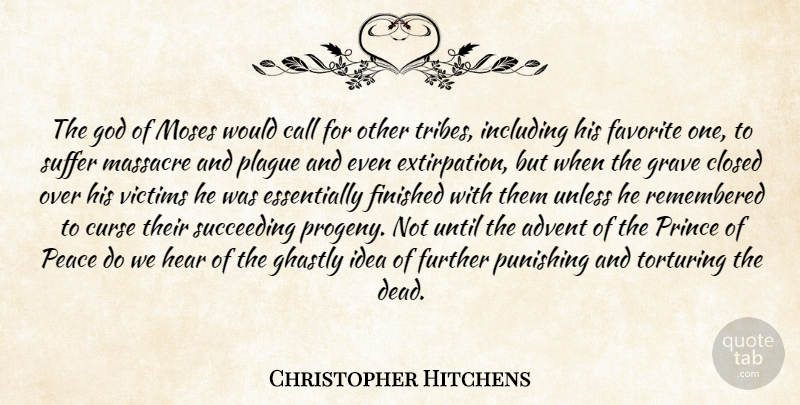 Christopher Hitchens Quote About Ideas, Suffering, Prince Of Peace: The God Of Moses Would...