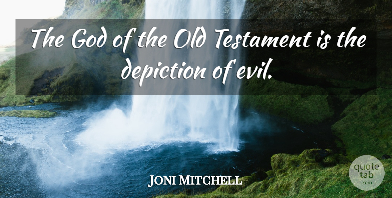 Joni Mitchell Quote About Evil, Old Testament, Depiction: The God Of The Old...