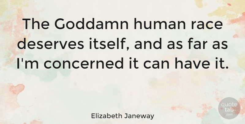 Elizabeth Janeway Quote About American Author, Deserves, Human, Race: The Goddamn Human Race Deserves...