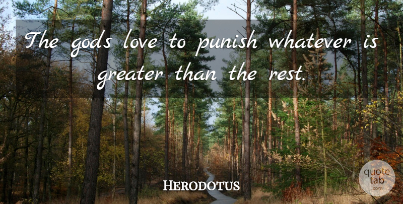 Herodotus Quote About Gods, Greater, Love, Punish: The Gods Love To Punish...
