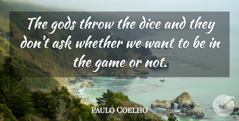 Paulo Coelho Quote About Funny Life, Games, Insecurity: The Gods Throw The Dice...