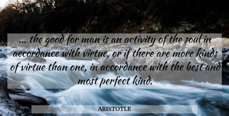 Aristotle Quote About Men, Perfect, Soul: The Good For Man Is...