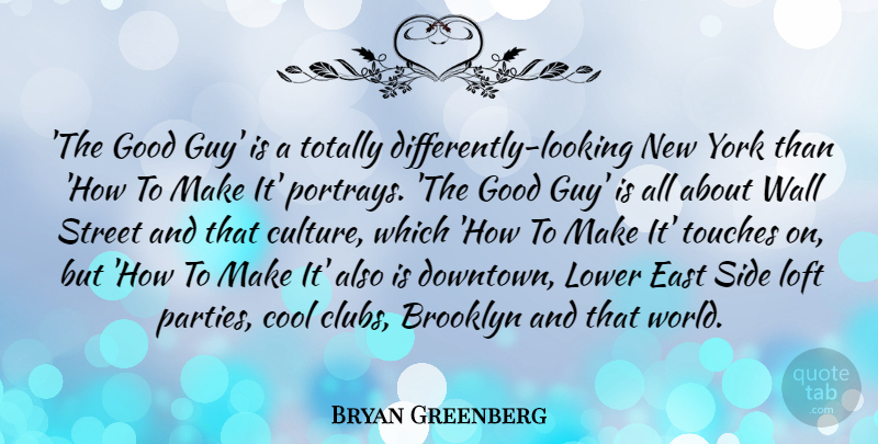 Bryan Greenberg Quote About Brooklyn, Cool, East, Good, Loft: The Good Guy Is A...