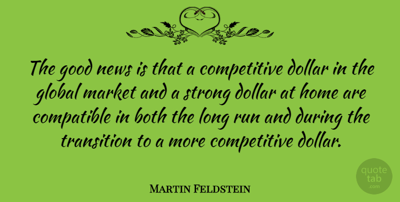 Martin Feldstein Quote About Running, Strong, Home: The Good News Is That...